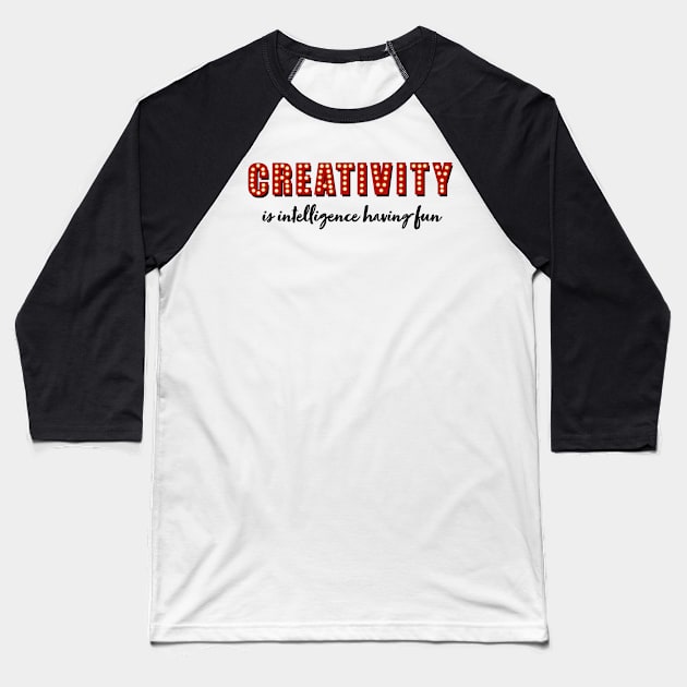 Creativity is intelligence having fun Baseball T-Shirt by MSBoydston